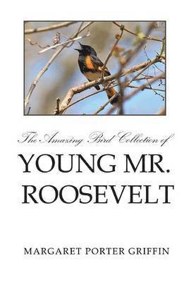 bokomslag Amazing Bird Collection of Young Mr. Roosevelt