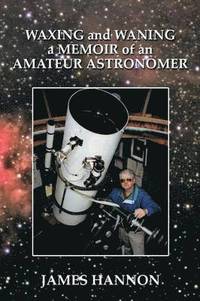 bokomslag Waxing and Waning a Memoir of an Amateur Astronomer