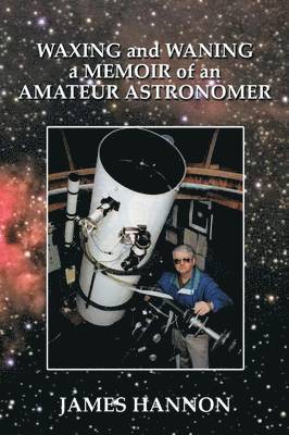 Waxing and Waning a Memoir of an Amateur Astronomer 1