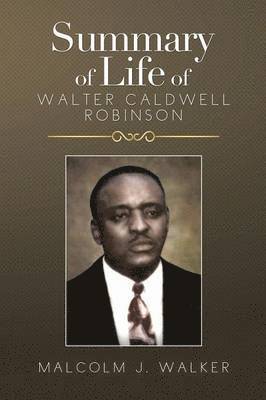 Summary of Life of Walter Caldwell Robinson 1