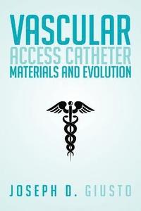 bokomslag Vascular Access Catheter Materials and Evolution