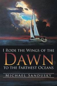 bokomslag I Rode the Wings of the Dawn to the Farthest Oceans