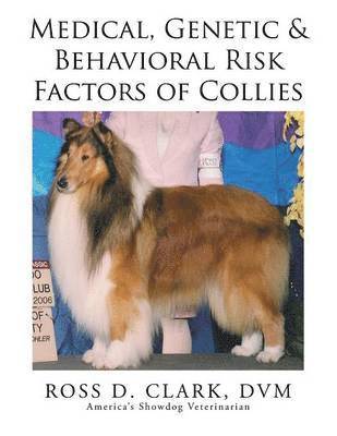DVM Ross D Clark, DVM Ross D. Clark, ROSS D. CLARK, DVM, Dvm Ross D. Clark - Medical, Genetic & Behavioral Risk Factors of Collies, Häftad