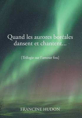 Francine Hudon - Quand Les Aurores Boreales Dansent Et Chantent..., Inbunden
