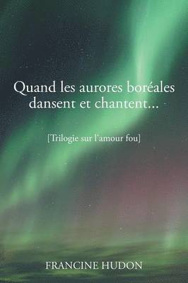 Francine Hudon - Quand Les Aurores Boreales Dansent Et Chantent..., Häftad
