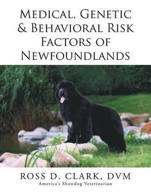 DVM Ross D Clark, DVM Ross D. Clark, ROSS D. CLARK, DVM, Dvm Ross D. Clark - Medical, Genetic & Behavioral Risk Factors of Newfoundlands, Häftad
