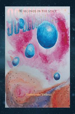Yevtushenko Yevhenii - 90 Seconds in the Space, Häftad