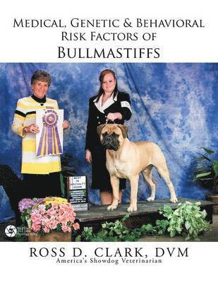 DVM Ross D Clark, DVM Ross D. Clark, ROSS D. CLARK, DVM, Dvm Ross D. Clark - Medical, Genetic & Behavioral Risk Factors of Bullmastiffs, Häftad