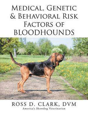 DVM Ross D Clark, DVM Ross D. Clark, Ross D. Clark, DVM, Dvm Ross D. Clark - Medical, Genetic & Behavioral Risk Factors of Bloodhounds, Häftad