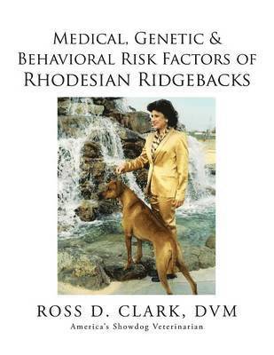 DVM Ross D Clark, DVM Ross D. Clark, ROSS D. CLARK, DVM, Dvm Ross D. Clark - Medical, Genetic & Behavioral Risk Factors of Rhodesian Ridgebacks, Häftad