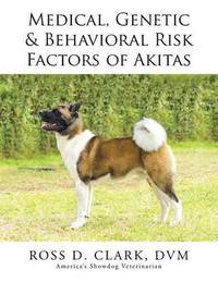 bokomslag Medical, Genetic & Behavioral Risk Factors of Akitas