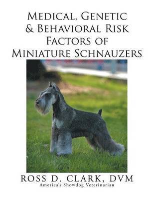 DVM Ross D Clark, DVM Ross D. Clark, ROSS D. CLARK, DVM, Dvm Ross D. Clark - Medical, Genetic & Behavioral Risk Factors of Miniature Schnauzers, Häftad