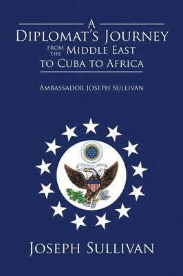 A Diplomat's Journey from the Middle East to Cuba to Africa 1
