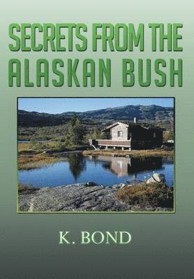 K Bond, K. Bond - Secrets from the Alaskan Bush, Inbunden
