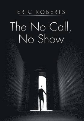 Eric Roberts - No Call, No Show, Inbunden