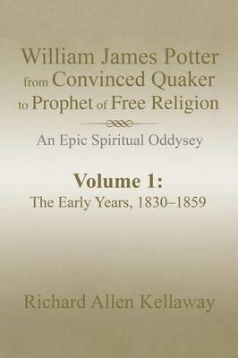 William James Potter from Convinced Quaker to Prophet of Free Religion 1