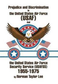 bokomslag Prejudice and Discrimination in the United States Air Force (USAF) and the United States Air Force Security Service (Usafss) 1955-1975