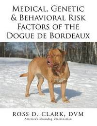 bokomslag Medical, Genetic & Behavioral Risk Factors of the Dogue de Bordeaux