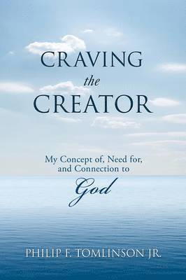 Philip F Tomlinson Jr, Jr. Tomlinson, Philip F., Philip F. Tomlinson Jr - Craving the Creator, Häftad
