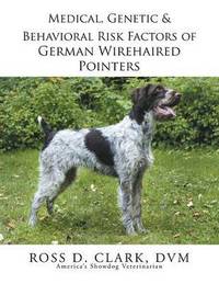 bokomslag Medical, Genetic & Behavioral Risk Factors of German Wirehaired Pointers