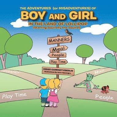 bokomslag THE ADVENTURES (or MISADVENTURES) OF BOY AND GIRL IN THE LAND OF LOLLIPOP (Starring Squirelly the Squirel)