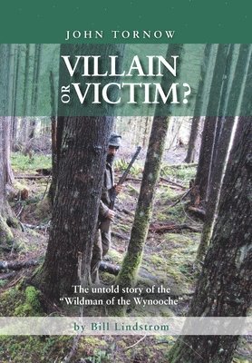 Bill Lindstrom - John Tornow Villain or Victim?, Inbunden