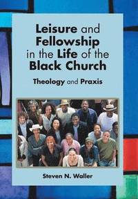 bokomslag Leisure and Fellowship in the Life of the Black Church