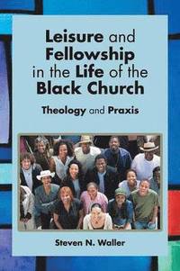 bokomslag Leisure and Fellowship in the Life of the Black Church