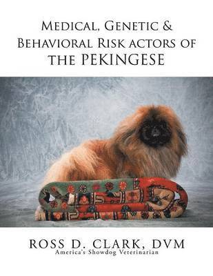 DVM Ross D Clark, DVM Ross D. Clark, Dr. Ross D. Clark, DVM, Dvm Ross D. Clark - Medical, Genetic & Behavioral Risk Factors of the Pekingese, Häftad