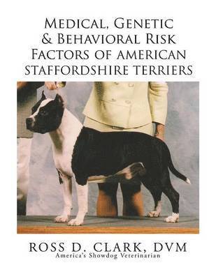 DVM Ross D Clark, Dr DVM Ross D Clark, DVM Ross D. Clark, Dr. Ross D. Clark, DVM, Dvm Ross D. Clark - Medical, Genetic & Behavioral Risk Factors of American Staffordshire Terriers, Häftad