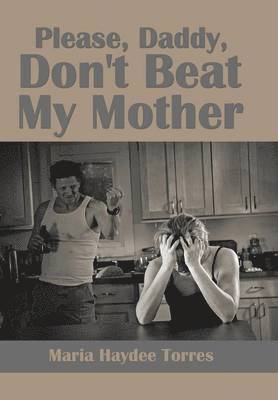 Maria Haydee Torres - Please, Daddy, Don't Beat My Mother, Inbunden