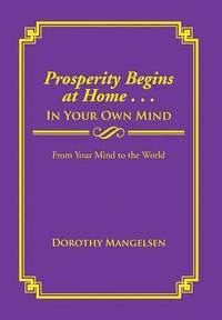 bokomslag Prosperity Begins at Home . . . in Your Own Mind