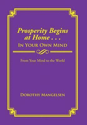 bokomslag Prosperity Begins at Home . . . in Your Own Mind