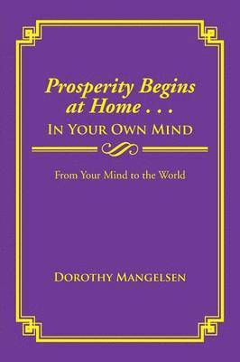 bokomslag Prosperity Begins at Home . . . in Your Own Mind