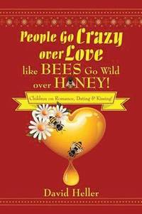 bokomslag People Go Crazy Over Love Like Bees Go Wild Over Honey!