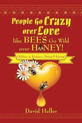 People Go Crazy Over Love Like Bees Go Wild Over Honey! 1