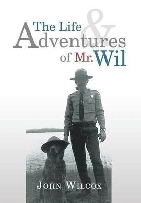John Wilcox, Award-Winning Journalist Wilcox, John - Life and Adventures of Mr. Wil, Inbunden