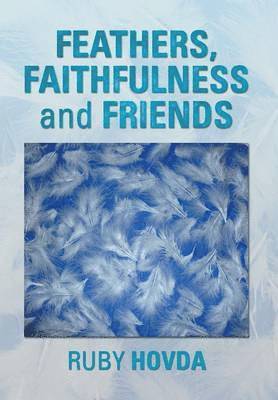 bokomslag Feathers, Faithfulness and Friends