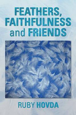 bokomslag Feathers, Faithfulness and Friends