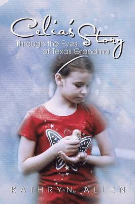 Kathryn Allen - Celia's Story Through the Eyes of Texas Grandma, Häftad