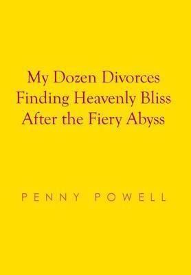 bokomslag My Dozen Divorces Finding Heavenly Bliss After the Fiery Abyss