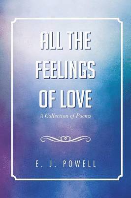 E J Powell, E. J. Powell, E.J Powell, E. J Powell - All the Feelings of Love, Häftad