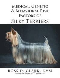 bokomslag Medical, Genetic & Behavioral Risk Factors of Silky Terriers