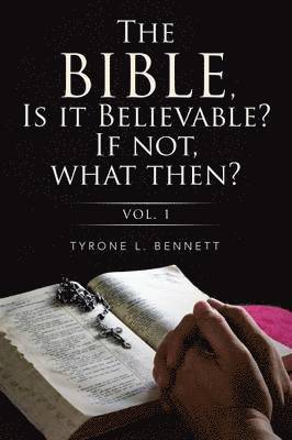 bokomslag The Bible, Is It Believable? If Not, What Then?