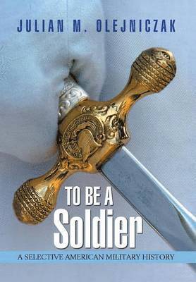 Julian M Olejniczak, Julian M. Olejniczak - To Be A Soldier, Inbunden