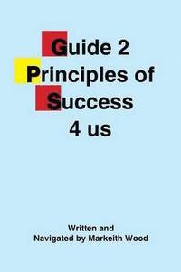 bokomslag Guide 2 Principles of Success 4 Us