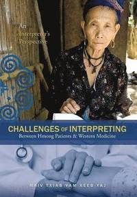bokomslag Challenges Of Interpreting Between Hmong Patients & Western Medicine