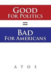 bokomslag Good For Politics = Bad For Americans