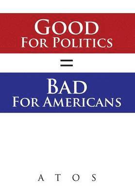 Good For Politics = Bad For Americans 1