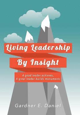 Gardner E Daniel, Gardner E. Daniel - Living Leadership By Insight, Inbunden